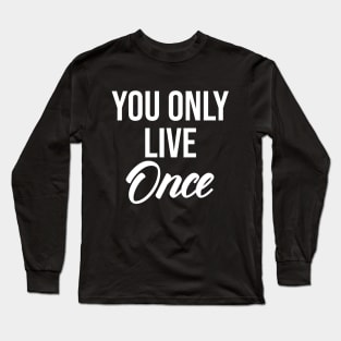 you only live once Long Sleeve T-Shirt